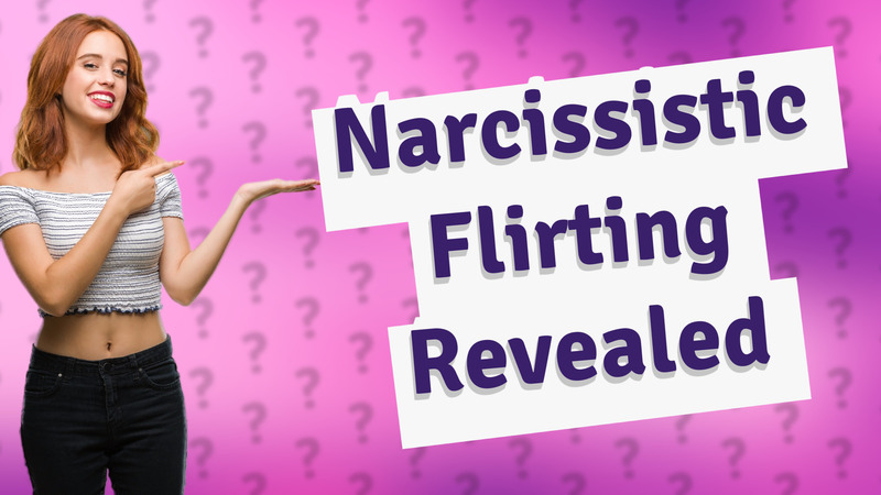 Narcissistic Flirting Revealed
