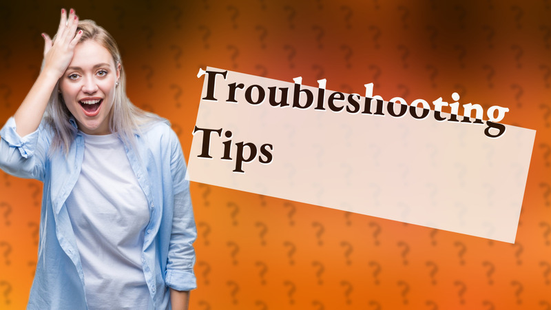 Troubleshooting Tips