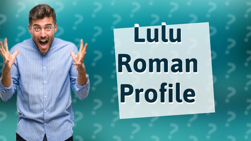 Lulu Roman Profile