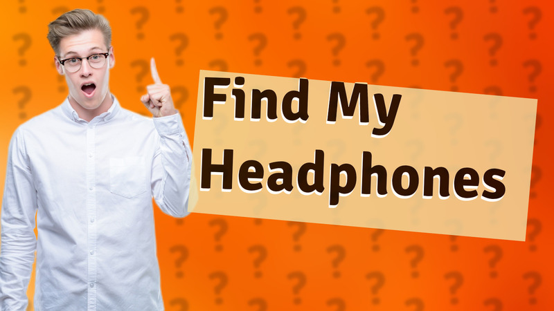 Find My Headphones