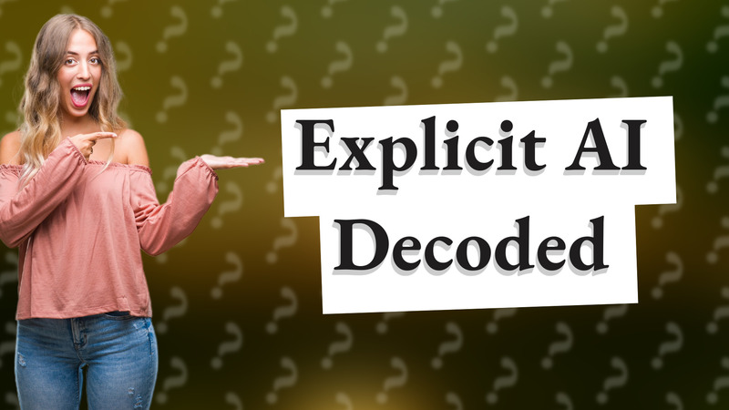 Explicit AI Decoded