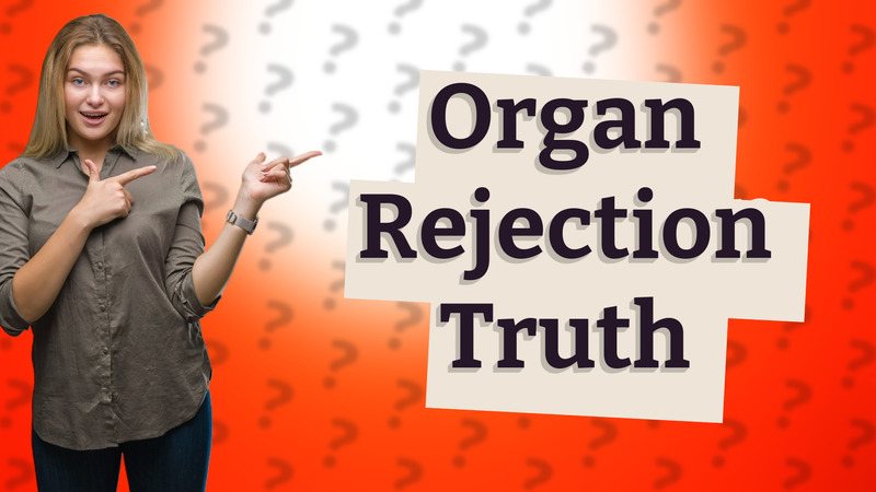 Organ Rejection Truth