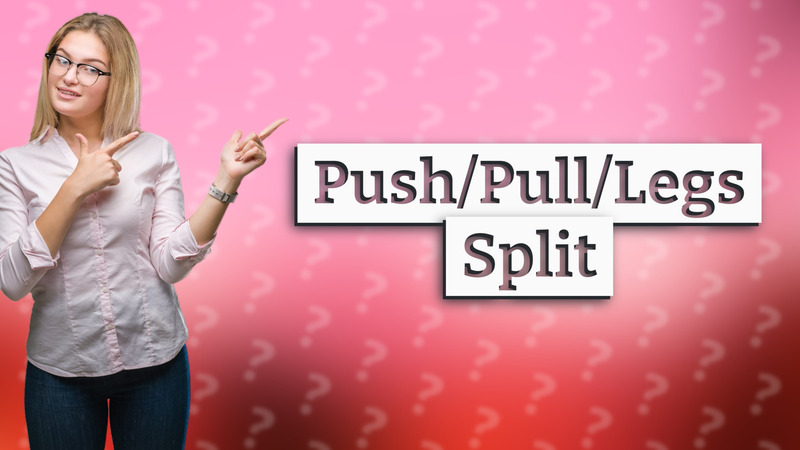Push/Pull/Legs Split