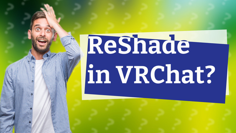 ReShade in VRChat?