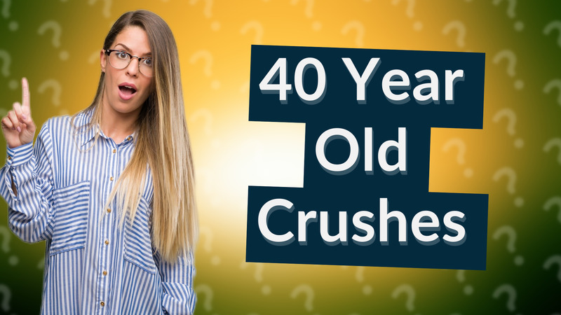 40 Year Old Crushes