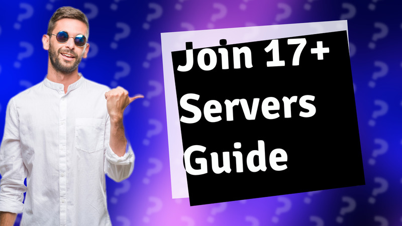 Join 17+ Servers Guide