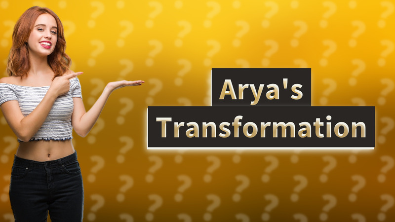 Arya's Transformation