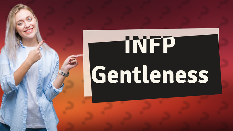 INFP Gentleness