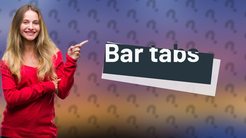 Bar tabs