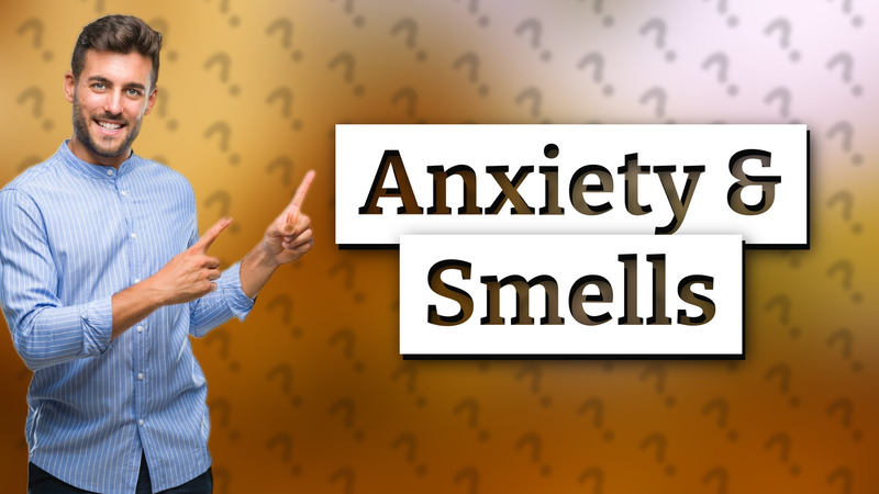 Anxiety & Smells