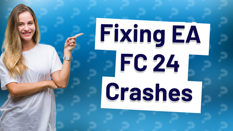 Fixing EA FC 24 Crashes