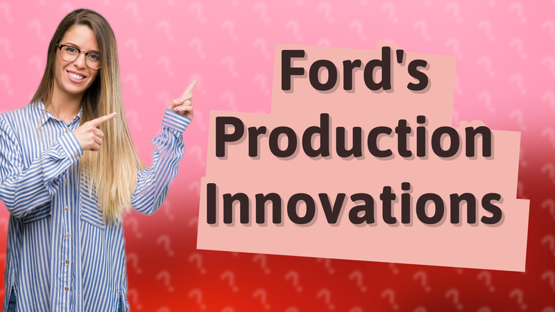 Ford's Production Innovations