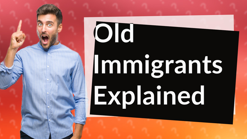 Old Immigrants Explained