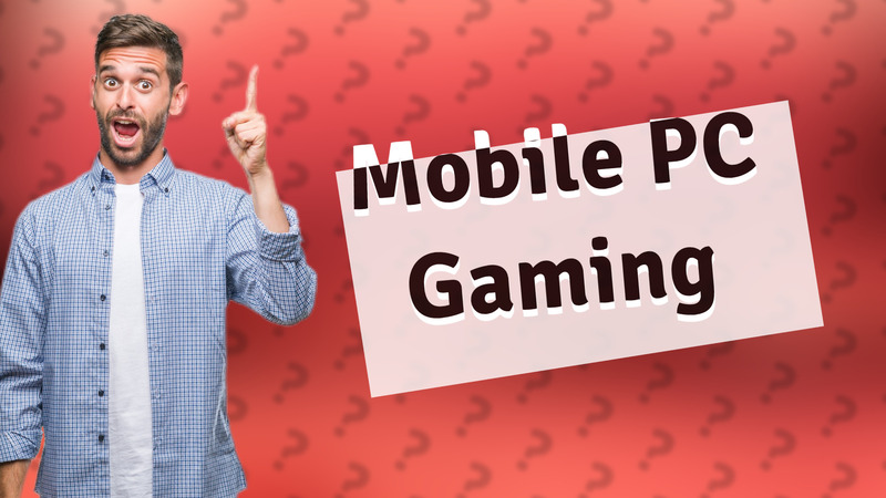 Mobile PC Gaming