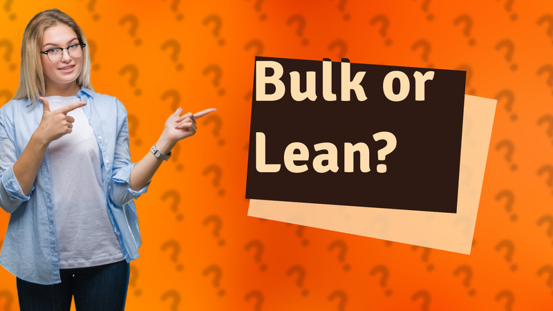 Bulk or Lean?