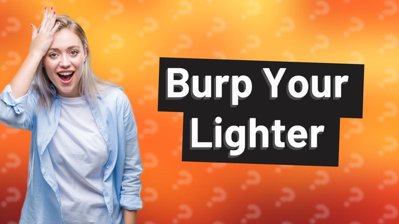 Burp Your Lighter