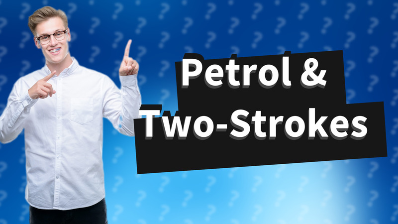 Petrol & Two-Strokes