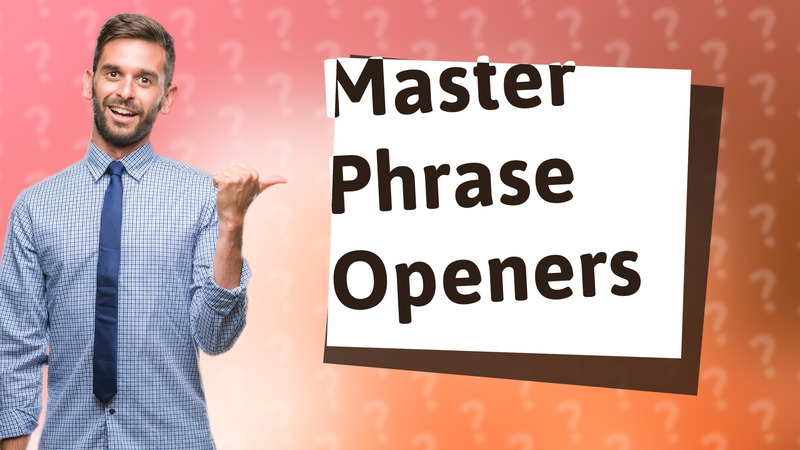 Master Phrase Openers