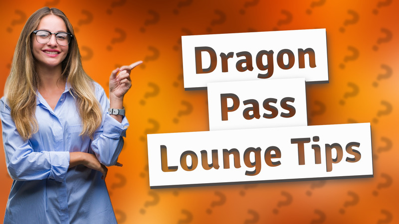 Dragon Pass Lounge Tips