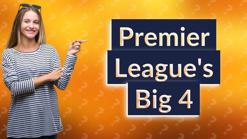 Premier League's Big 4