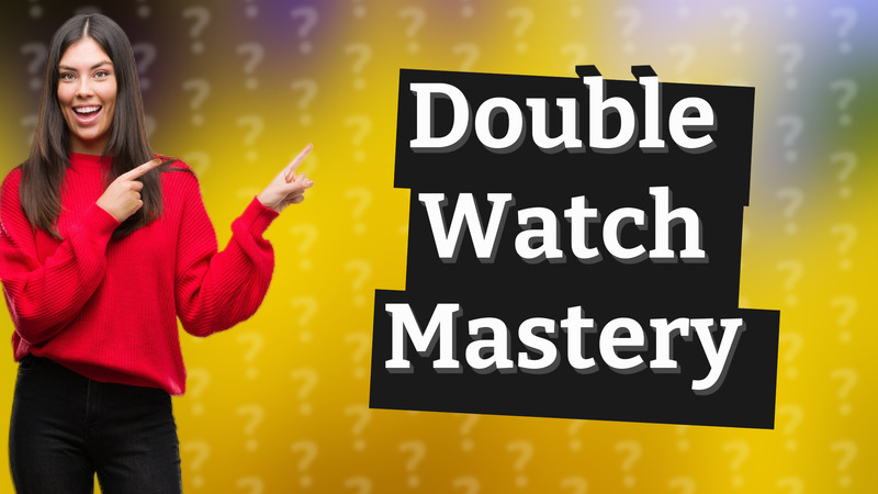 Double Watch Mastery