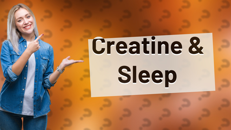 Creatine & Sleep