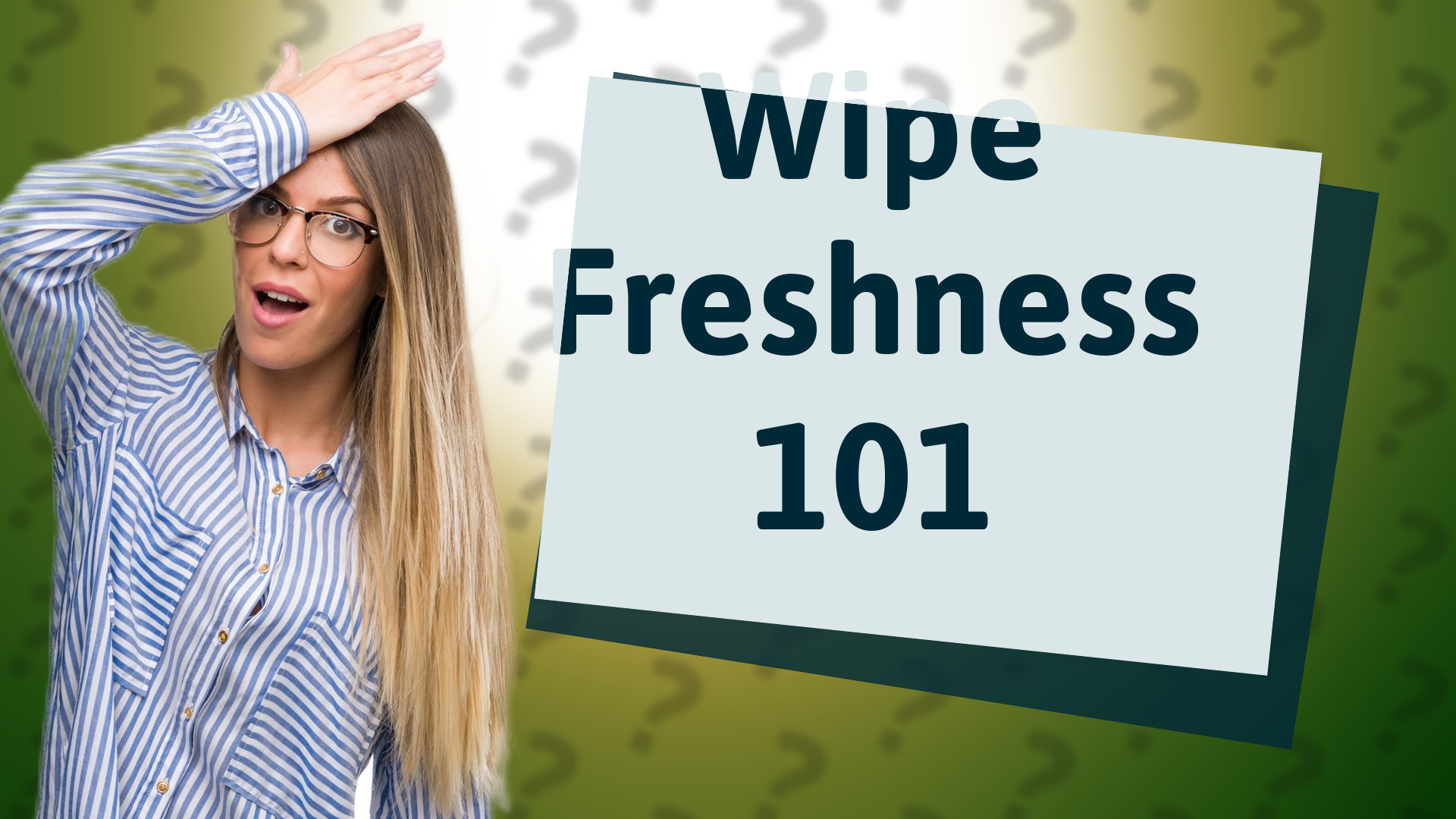 Wipe Freshness 101