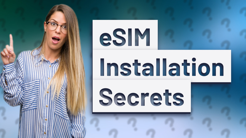 eSIM Installation Secrets