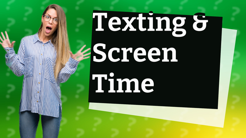 Texting & Screen Time
