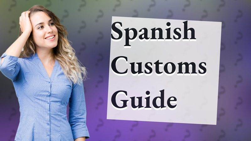 Spanish Customs Guide