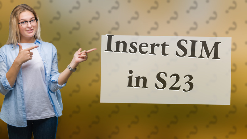 Insert SIM in S23