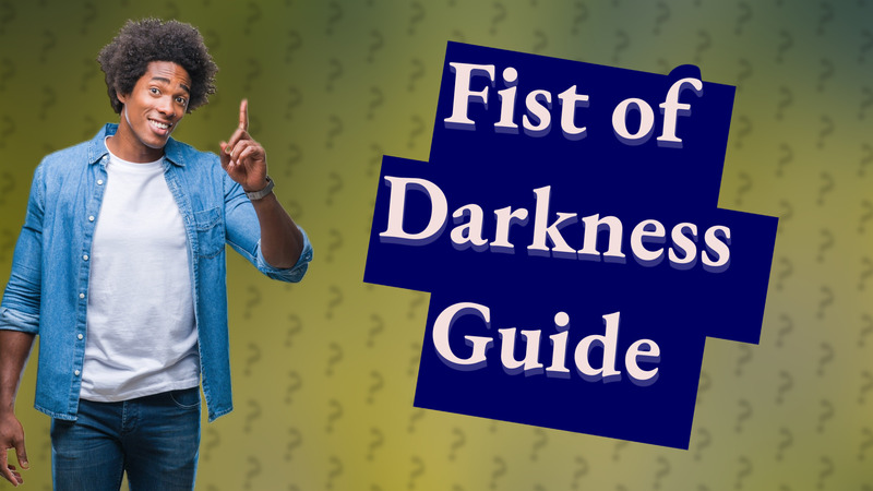 Fist of Darkness Guide