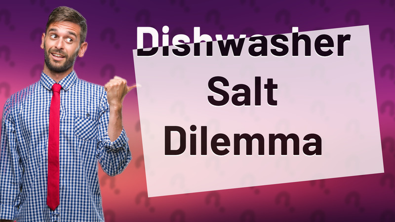 Dishwasher Salt Dilemma