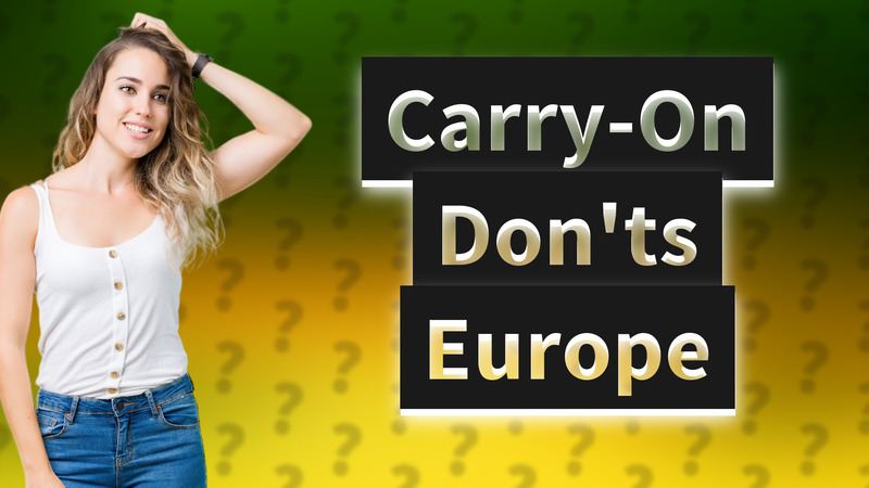 Carry-On Don'ts Europe