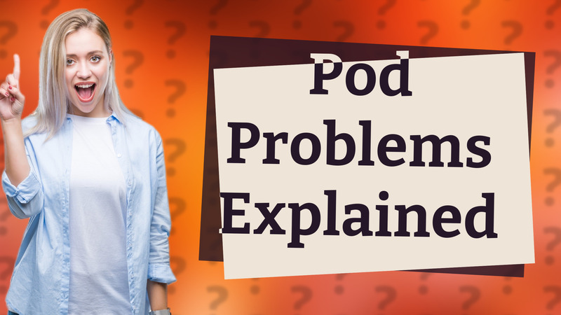 Pod Problems Explained