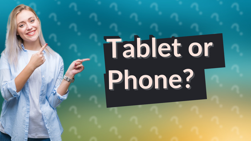 Tablet or Phone?