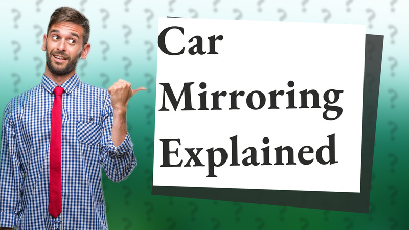 Car Mirroring Explained