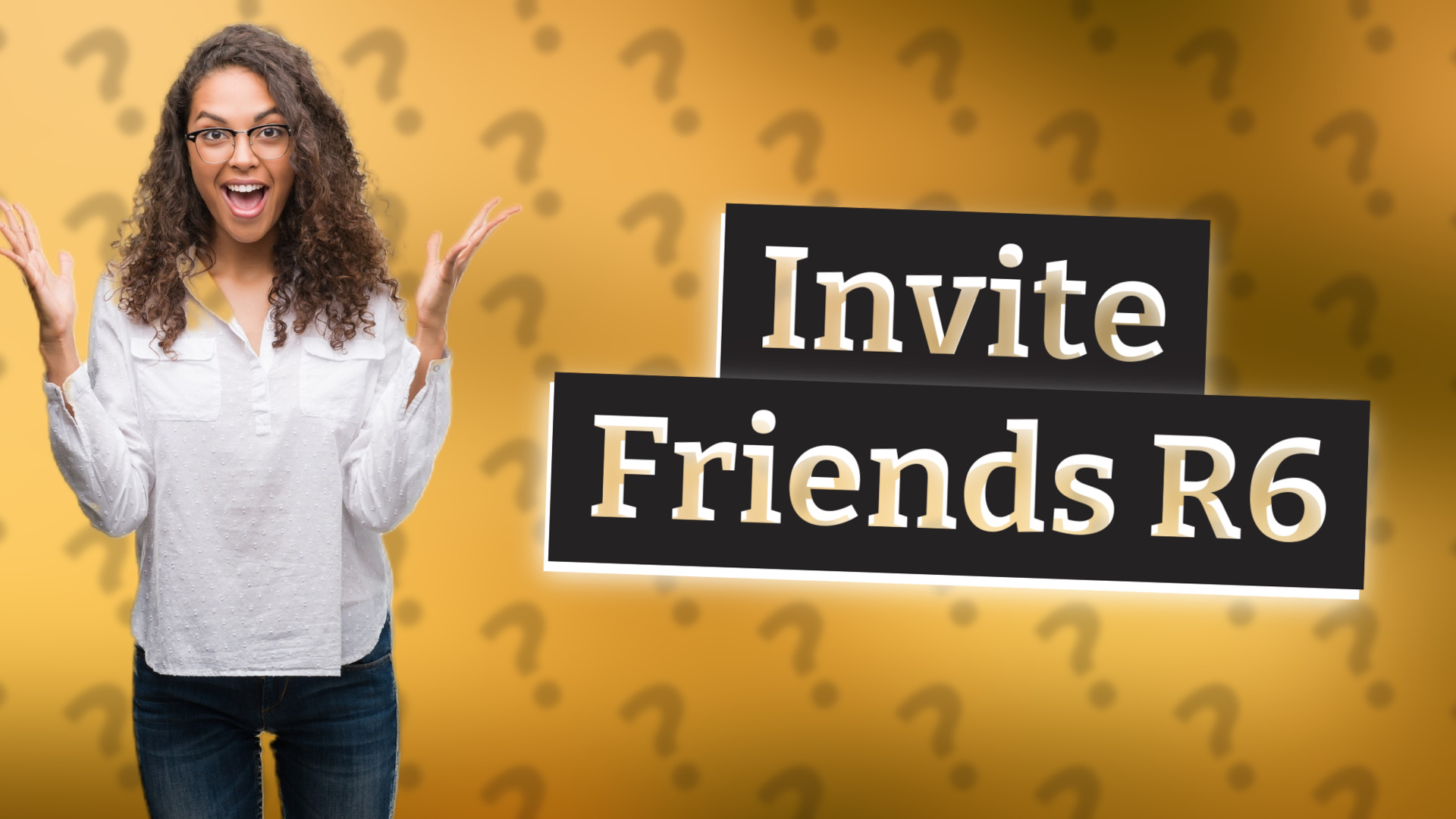 Invite Friends R6