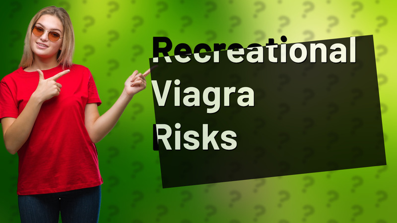 Recreational Viagra Risks