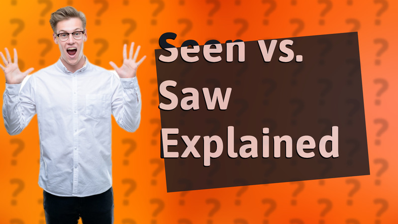 Seen vs. Saw Explained