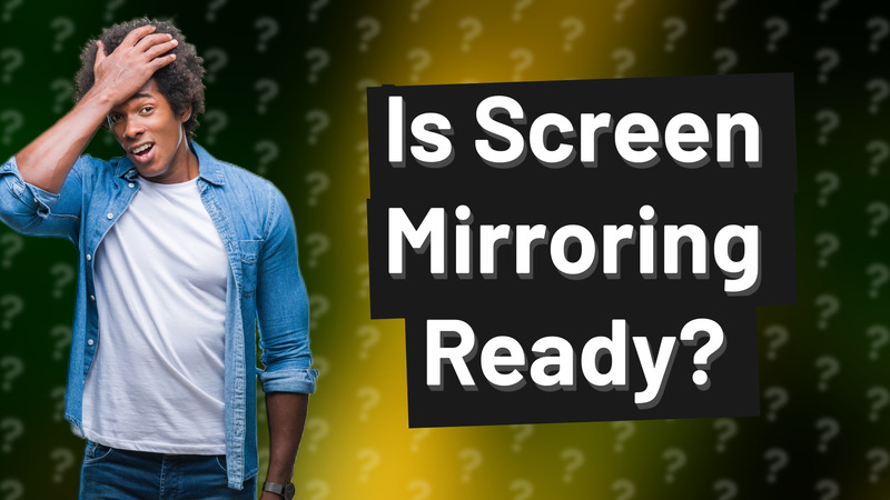 Is Screen Mirroring Ready?