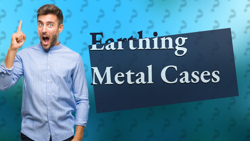 Earthing Metal Cases