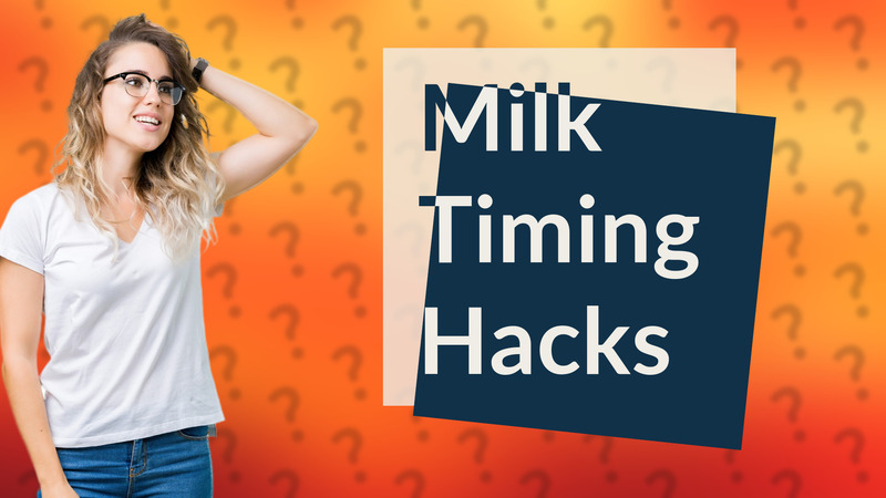 Milk Timing Hacks