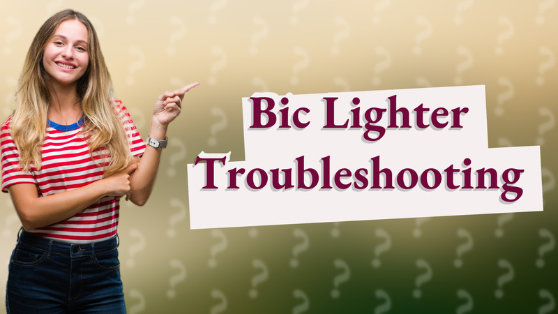 Bic Lighter Troubleshooting