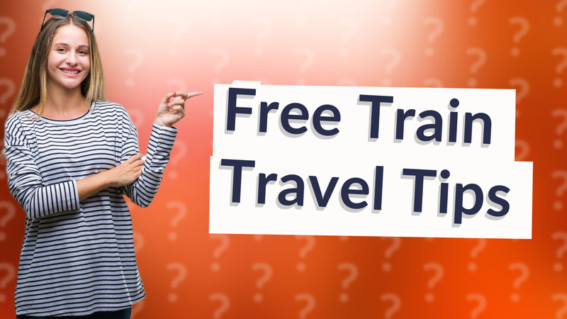 Free Train Travel Tips