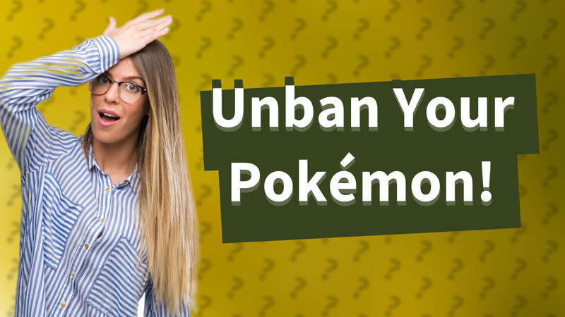 Unban Your Pokémon!