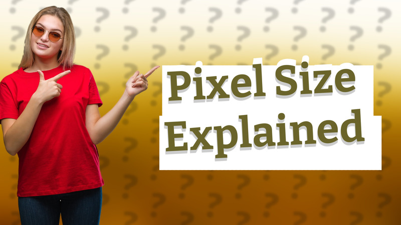 Pixel Size Explained