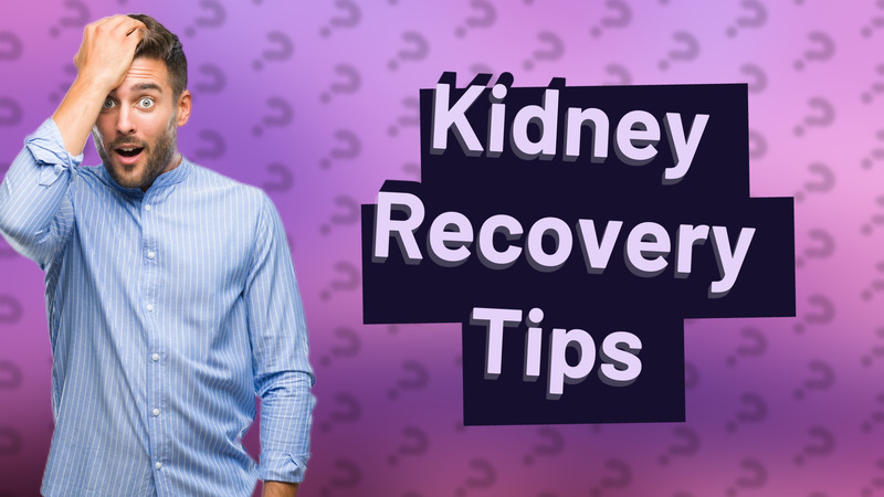 Kidney Recovery Tips