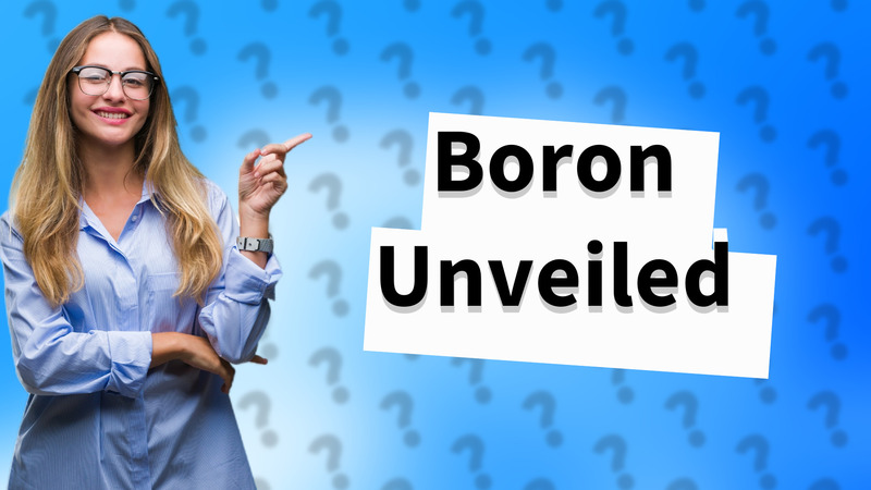 Boron Unveiled