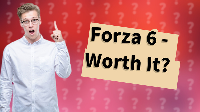 Forza 6 - Worth It?